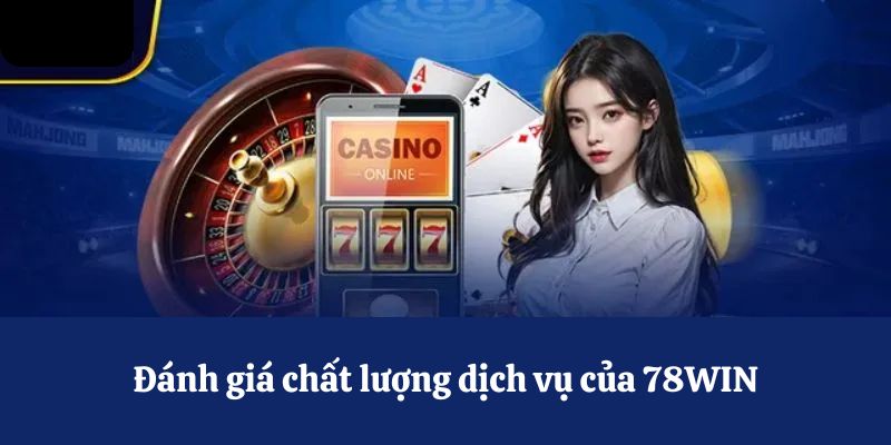 Đánh giá chất lượng dịch vụ của 78WIN