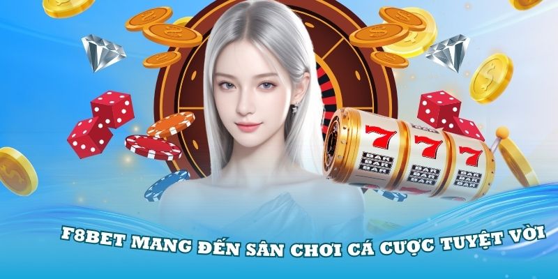 Nền tảng F8Bet mang đến sân chơi cá cược tuyệt vời cho hội viên